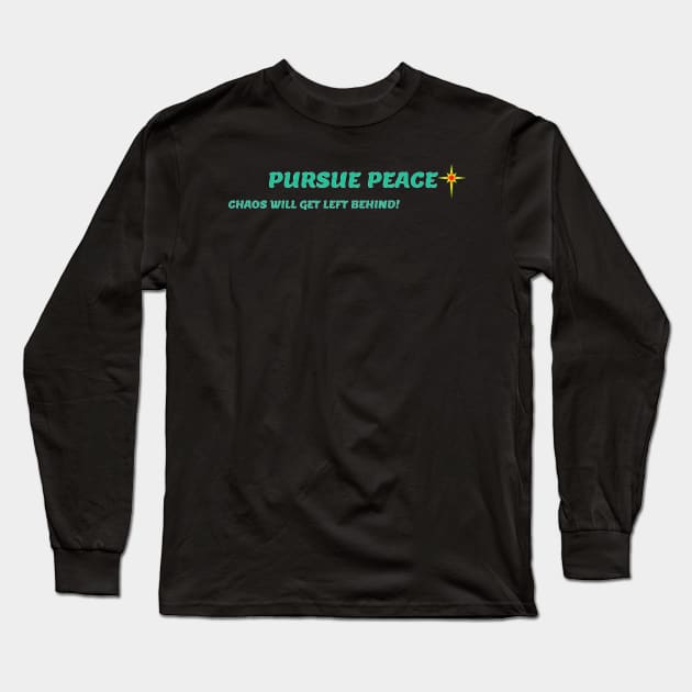 PURSUE PEACE Long Sleeve T-Shirt by PeaceOfMind